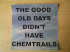 Vinyl 5x5 In. Sticker - `THE GOOD OLD DAYS DIDN'T HAVE CHEMTRAILS' (OVER PHOTO) picture