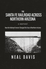 THE SANTA FE RAILROAD ACROSS NORTHERN ARIZONA - A SNAPSHOT: How the Railroad For picture