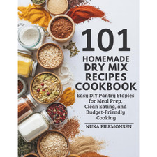 101 Homemade Dry Mix Recipes Cookbook: Easy DIY Pantry Staples for Meal Prep, Cl picture