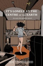 Its Lonely at the Centre of the Earth - Paperback By Thorogood, Zoe - GOOD picture