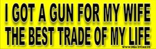 Got A Gun For My Wife, Best Trade of my Life - Funny Bumper Sticker  91 picture