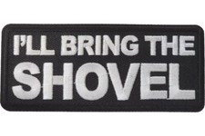 I'LL BRING THE SHOVEL EMBROIDERED IRON ON PATCH **FREE SHIPPING** picture