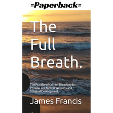 The Full Breath.: The Practise of Correct Breathing for Physical and Mental Well picture