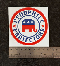 HEAVY-DUTY VINYL STICKER — ANTI-TRUMP ANTI-REPUBLICAN Pedophile Protectors 3.5” picture