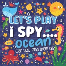 Let's Play.... I Spy Ocean: A Fun Guessing Game Book for 2-5 Year Old's (Ocean picture
