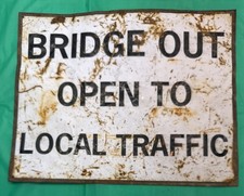 VINTAGE OLD  “BRIDGE OUT  OPEN TO LOCAL TRAFFIC”  TIN SIGN. 12” X 15” picture
