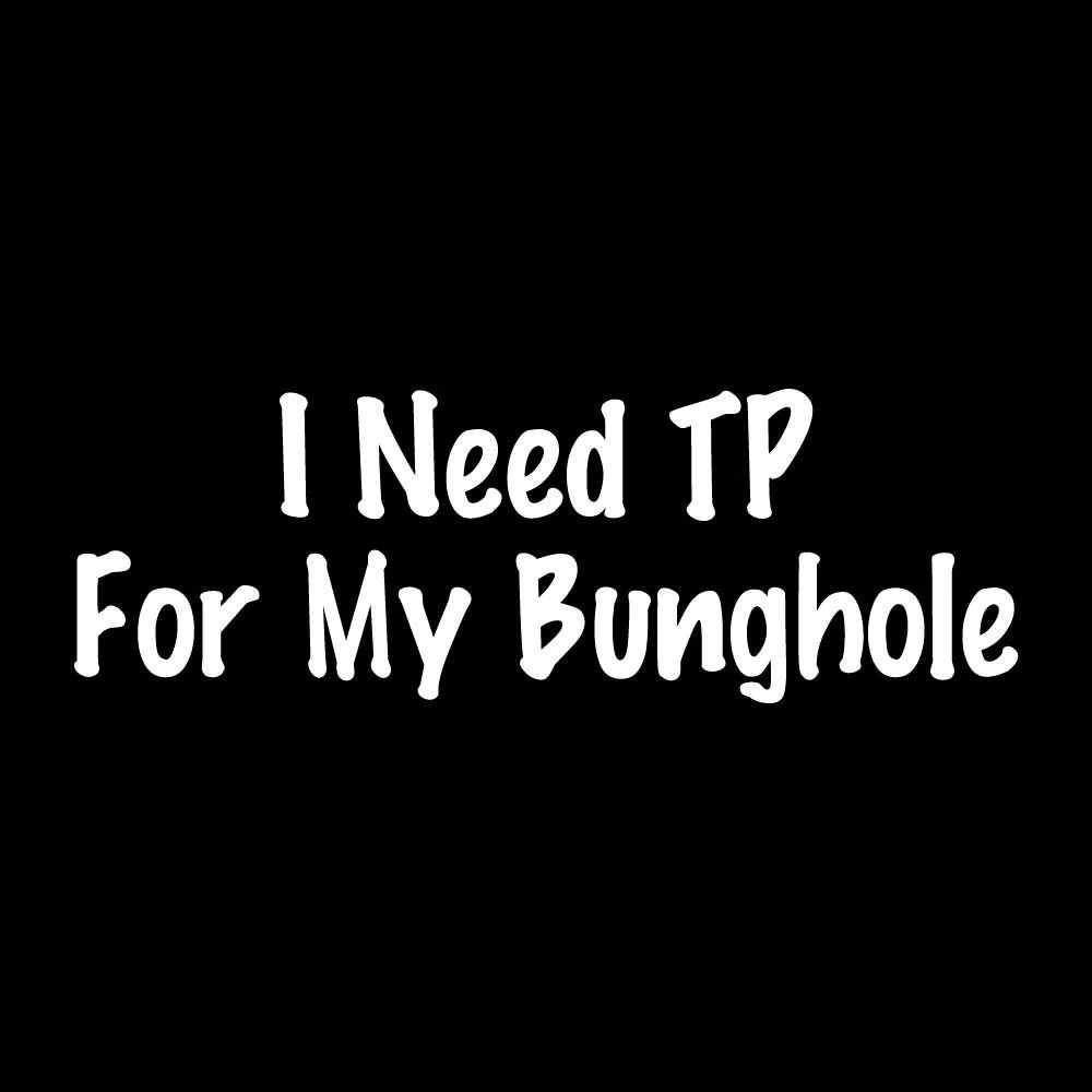 I Need TP For My Bunghole Decal Sticker White Die Cut Vinyl
