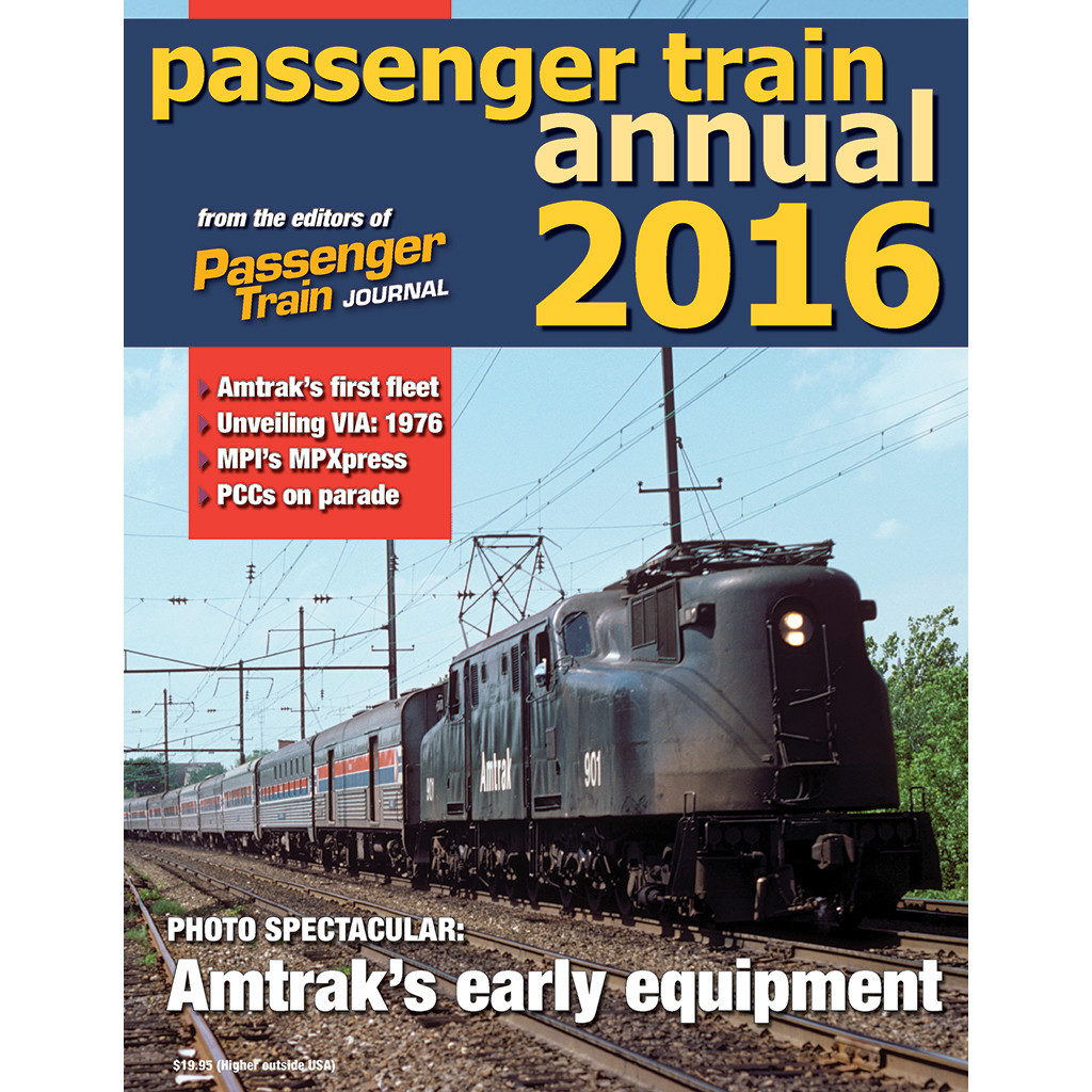 PASSENGER TRAIN ANNUAL 2016: Amtrak\'s Early Equipment, PCCs, VIA, TGV (NEW BOOK)