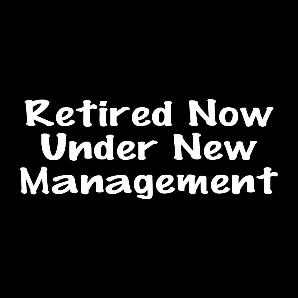 Retired Now Under New Management Decal Sticker White Die Cut Vinyl