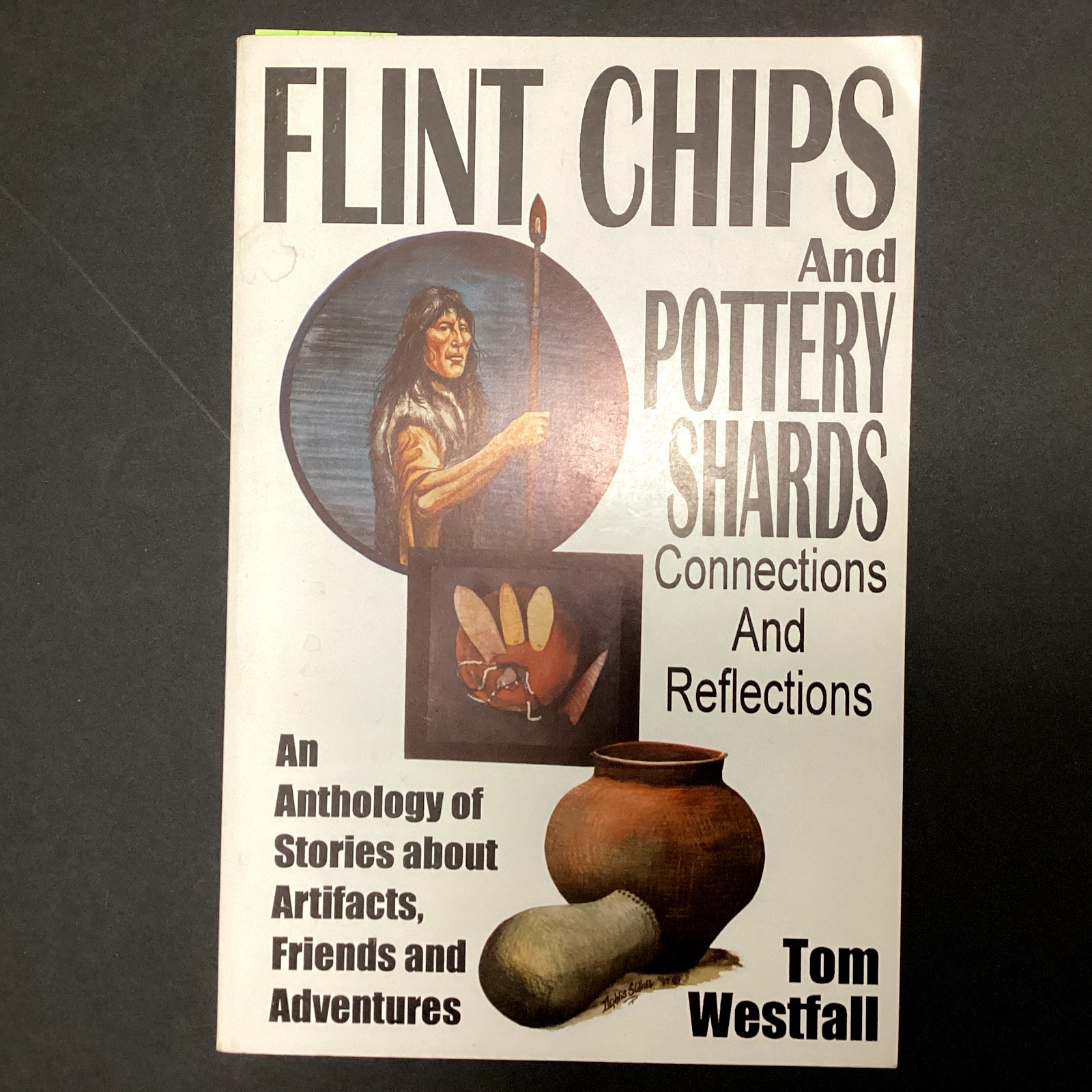 FLINT CHIPS and POTTERY SHARDS by TOM WESTFALL RARE HAND SIGNED 1997 SC