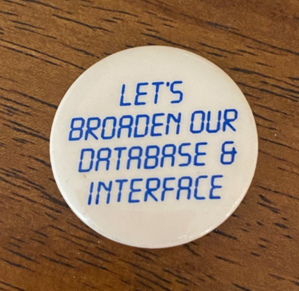 RARE Vintage Computer Pinback Button LET'S BROADEN OUR DATABASE & INTERFACE 1985
