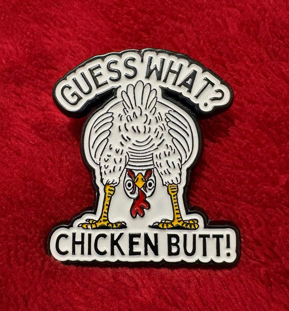 GUESS WHAT? CHICKEN BUTT enamel pin - funny saying -  