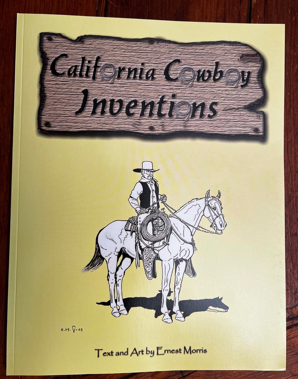 New CALIFORNIA COWBOY INVENTIONS By Ernest Morris 2003 Signed 1st Edition