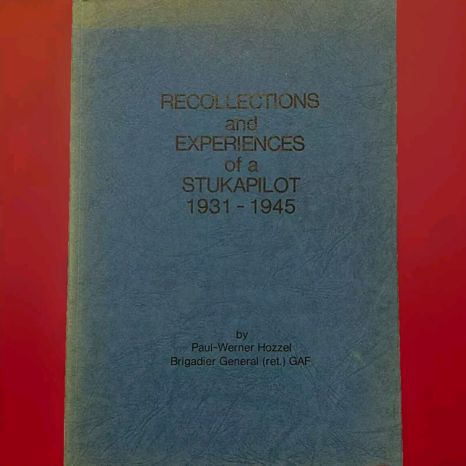 WW2 STUKA PILOT 1931-1945 RECOLLECTIONS & EXPERIENCES  PW HOZZEL GENERAL GAF