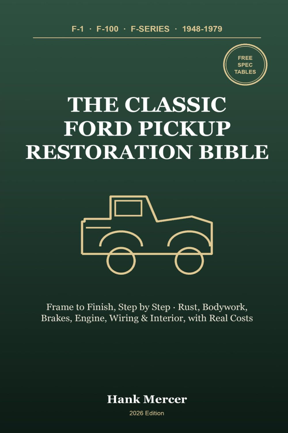 The Classic Ford Pickup Restoration Bible: Restore Your F-1, F-100 & F-Series