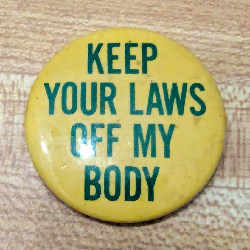 Vintage 1970s Keep Your Laws Off My Body Pro-Choice Feminist Protest Pinback