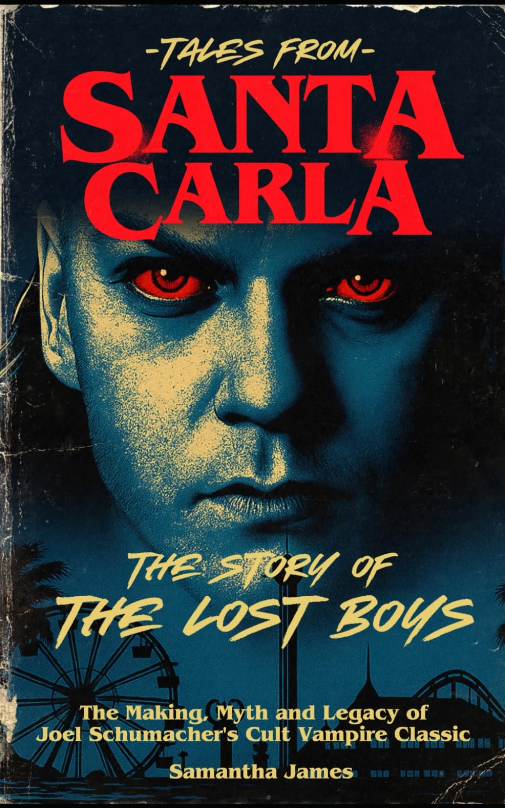 Tales From Santa Carla, The Story of Lost Boys: Making, Myth and...