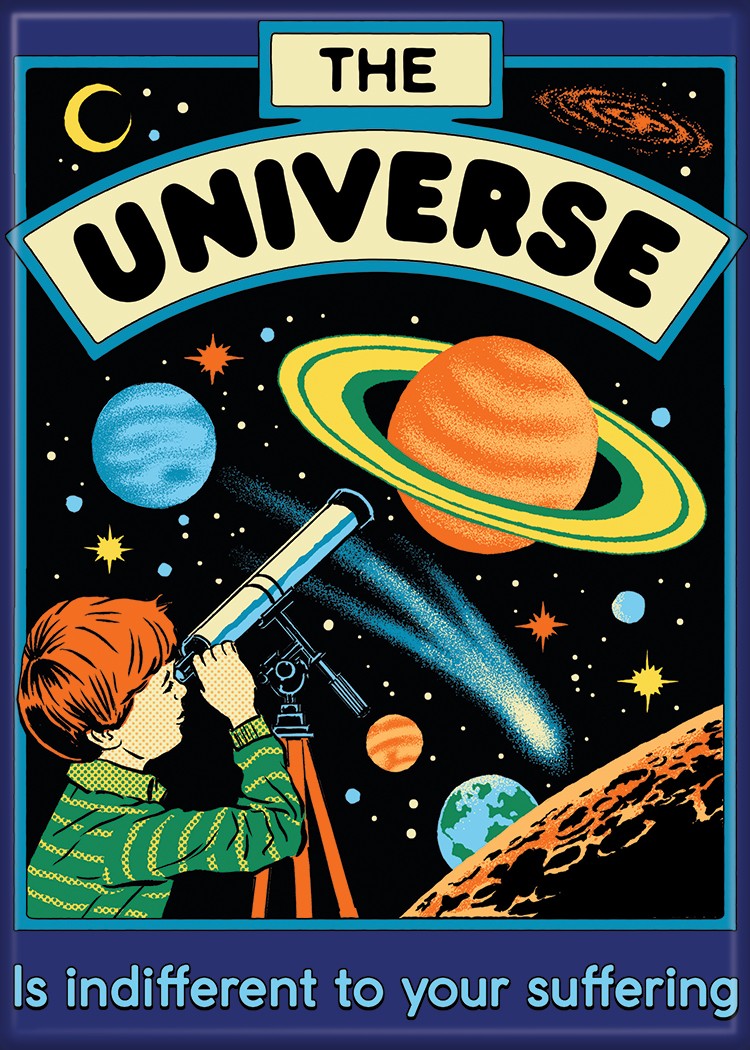 Steven Rhodes The UNIVERSE Is Indifferent To Your Suffering Refrigerator Magnet