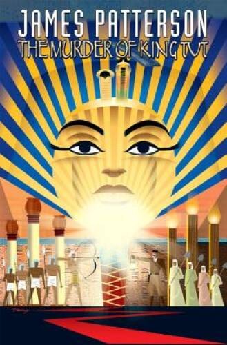 James Pattersons The Murder of King Tut - Hardcover By Patterson, James - GOOD