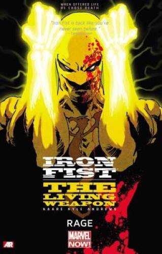Iron Fist: The Living Weapon Volume 1: Rage - Paperback By Andrews, Kaare - GOOD