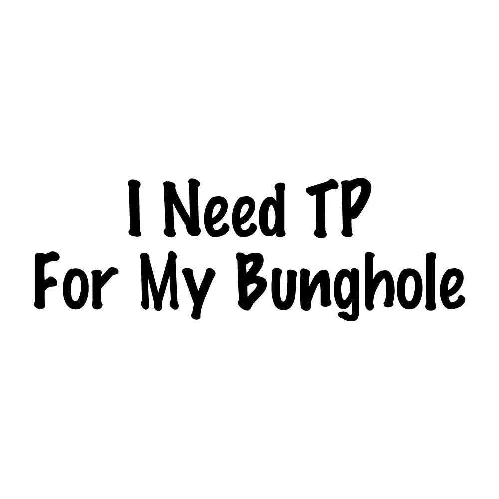I Need TP For My Bunghole Decal Sticker Black Die Cut Vinyl