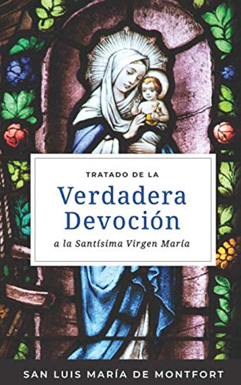 Tratado De La Verdadera Devoción a La Santísima Virgen María (Edición Española)
