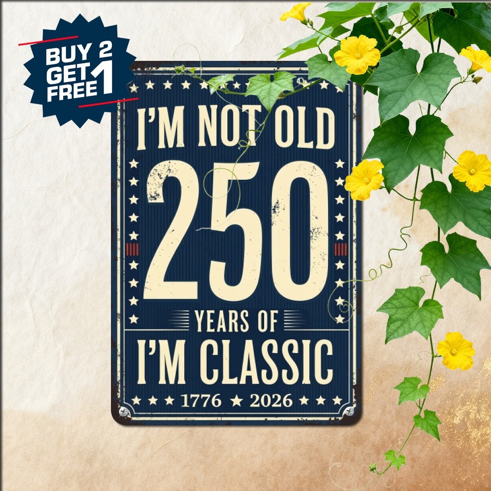 Not Old I Am Classic 250 Years Metal Sign Funny Patriotic Man Cave Tin Plaque