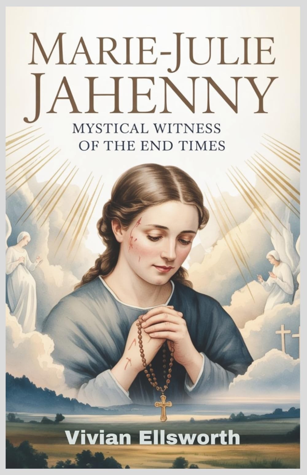 Marie-Julie Jahenny: Mystical Witness of the End Times: Prophecies, Visions, and