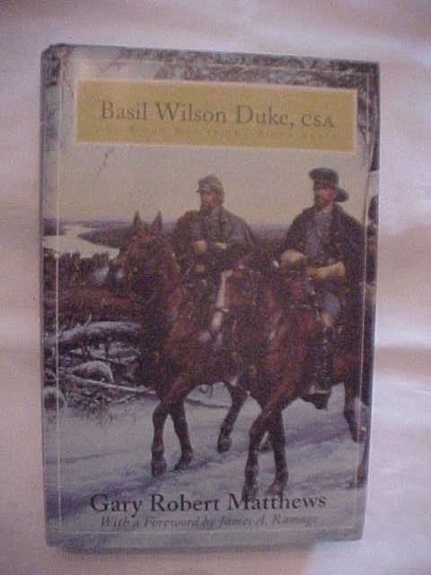 BASIL WILSON DUKE, CSA: RIGHT MAN IN THE RIGHT PLACE CIVIL WAR, MORGAN'S RAID KY