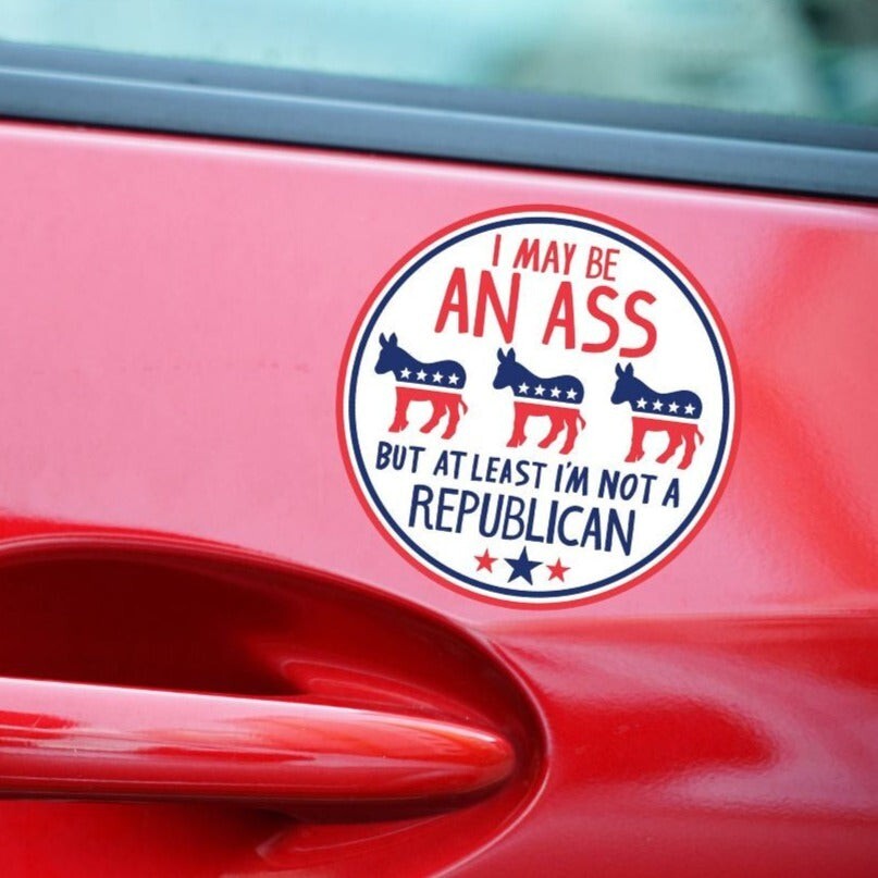 I May be an Ass But At Least I\'m Not a Republican Car Magnet | 5\