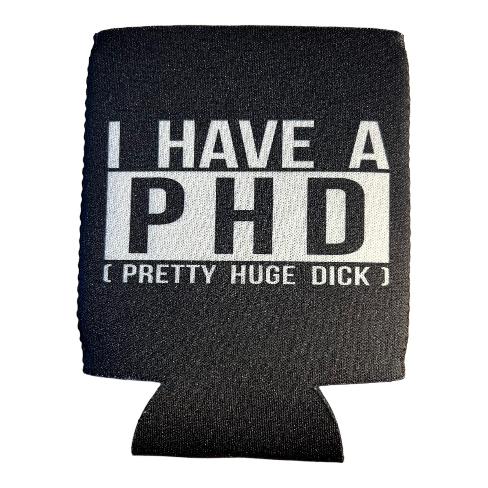 Funny Beer coozie I Have A PHD Coozie Beer College Bachelor Party Favor Gift