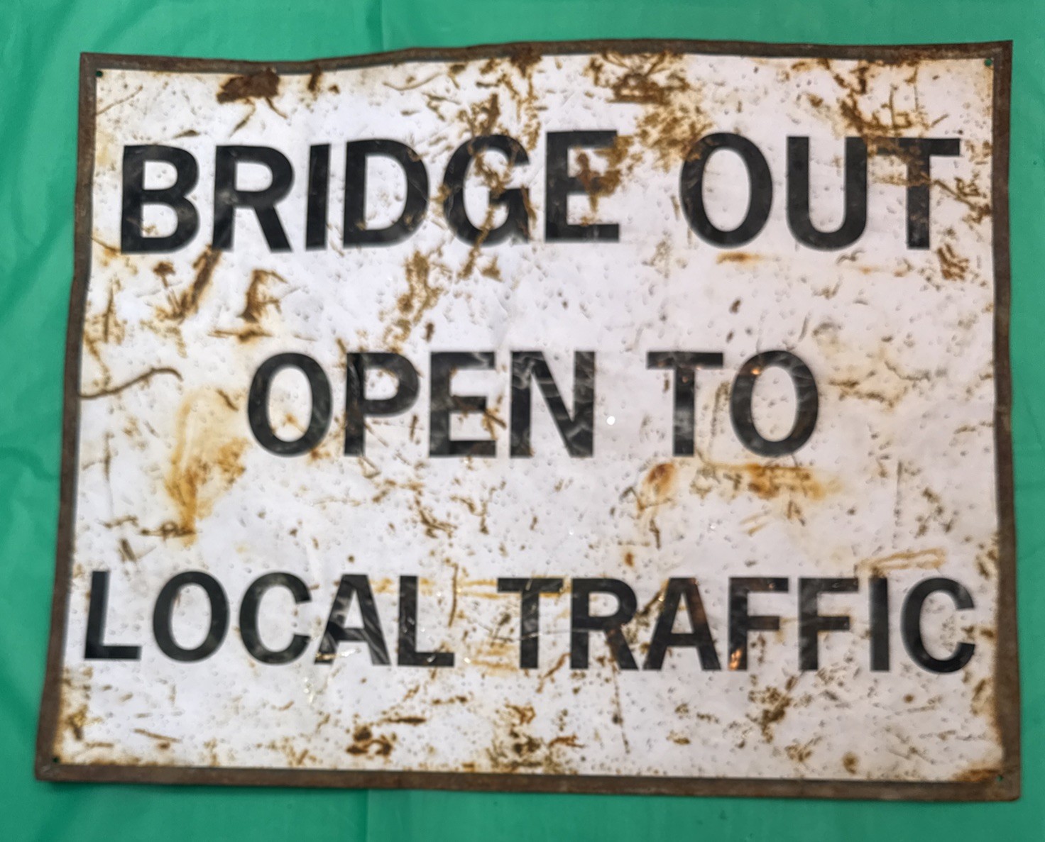VINTAGE OLD  “BRIDGE OUT  OPEN TO LOCAL TRAFFIC”  TIN SIGN. 12” X 15”